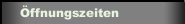 &Ouml;ffnungszeiten